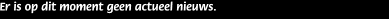 Er is op dit moment geen actueel nieuws.