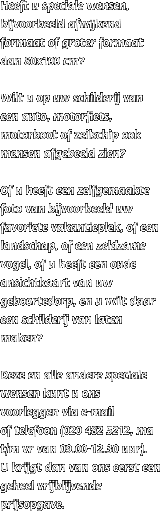 Heeft u speciale wensen, bijvoorbeeld afwijkend formaat of groter formaat 