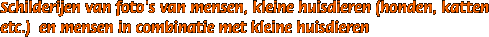 Schilderijen van foto's van mensen, kleine huisdieren (honden, katten etc.)  en mensen in combinatie met kleine huisdieren