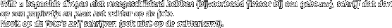 Wilt u bepaalde dingen niet meegeschilderd hebben (bijvoorbeeld fietsen bij een gebouw), schrijf dat dan op een papiertje en plak het achter op de foto.