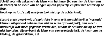 Schrijf voor alle zekerheid de kleur van het haar (bij een dier de kleur van de vacht) en de kleur van de ogen op een papiertje en plak het achter op de foto.