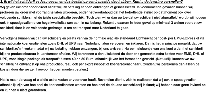 2. Ik wil het schilderij cadeau geven en dus beslist op een bepaalde dag hebben. Kunt u de levering versnellen?