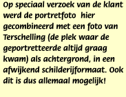Op speciaal verzoek van de klant werd de portretfoto  hier gecombineerd met een foto van Terschelling (de plek waar de geportretteerde altijd graag kwam) als achtergrond, in een afwijkend schilderijformaat. Ook dit is dus allemaal mogelijk!