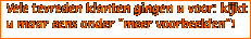 Vele tevreden klanten gingen u voor: kijkt u maar eens onder "meer voorbeelden"!