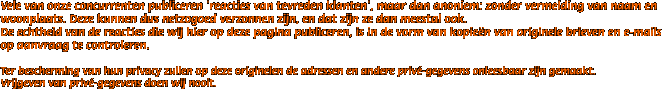 Vele van onze concurrenten publiceren 'reacties van tevreden klanten', maar dan anoniem: zonder vermelding van naam en woonplaats. Deze kunnen dus netzogoed verzonnen zijn, en dat zijn ze dan meestal ook.